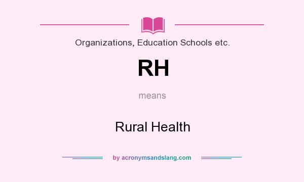 What does RH mean? It stands for Rural Health