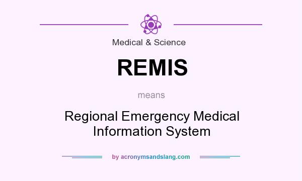 What does REMIS mean? It stands for Regional Emergency Medical Information System