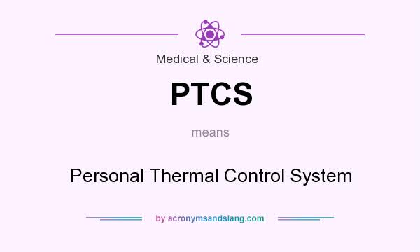 What does PTCS mean? It stands for Personal Thermal Control System