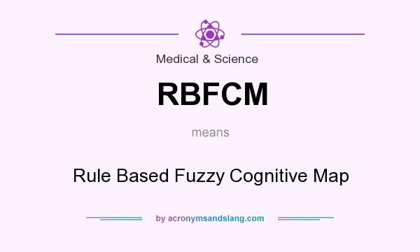 What does RBFCM mean? It stands for Rule Based Fuzzy Cognitive Map