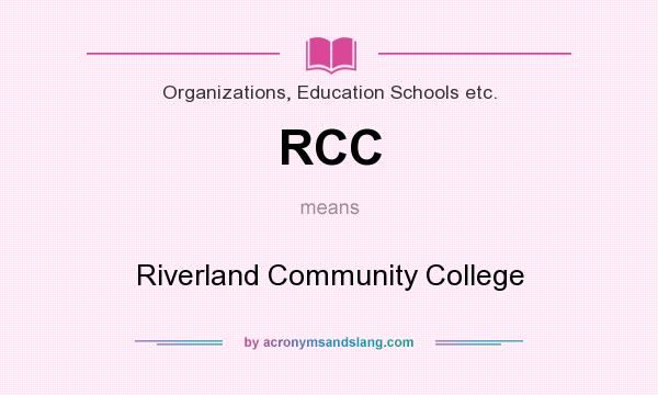 What does RCC mean? It stands for Riverland Community College