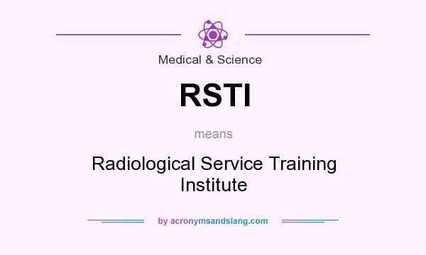What does RSTI mean? It stands for Radiological Service Training Institute