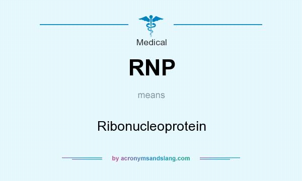 What does RNP mean? It stands for Ribonucleoprotein