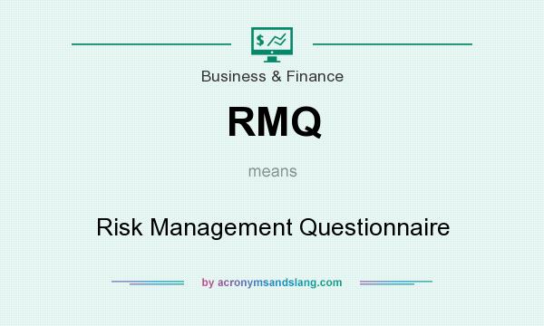 What does RMQ mean? It stands for Risk Management Questionnaire
