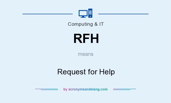 What does RFH mean? It stands for Request for Help