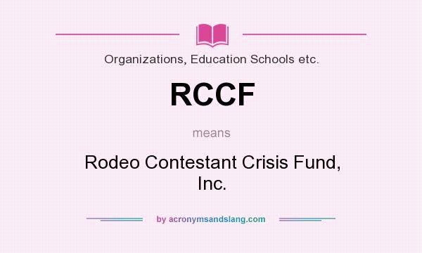 What does RCCF mean? It stands for Rodeo Contestant Crisis Fund, Inc.