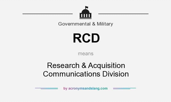 What does RCD mean? It stands for Research & Acquisition Communications Division