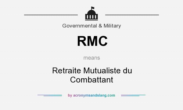 What does RMC mean? It stands for Retraite Mutualiste du Combattant