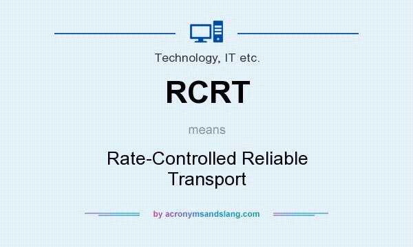 What does RCRT mean? It stands for Rate-Controlled Reliable Transport