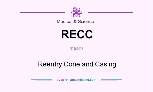 What does RECC mean? It stands for Reentry Cone and Casing