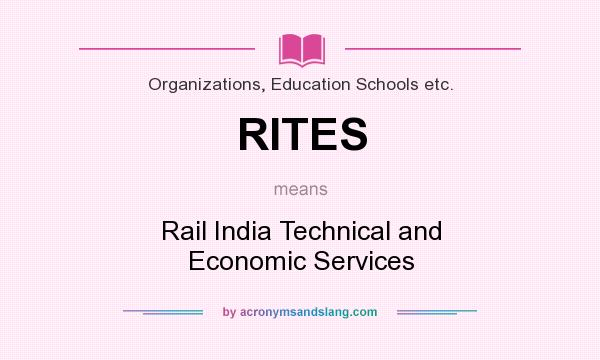 What does RITES mean? It stands for Rail India Technical and Economic Services