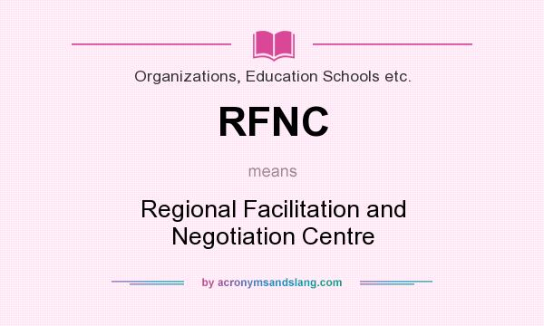 What does RFNC mean? It stands for Regional Facilitation and Negotiation Centre