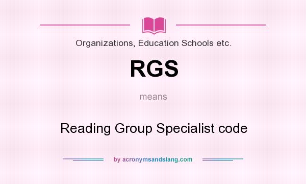 What does RGS mean? It stands for Reading Group Specialist code