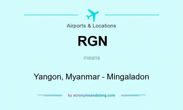 What does RGN mean? It stands for Yangon, Myanmar - Mingaladon
