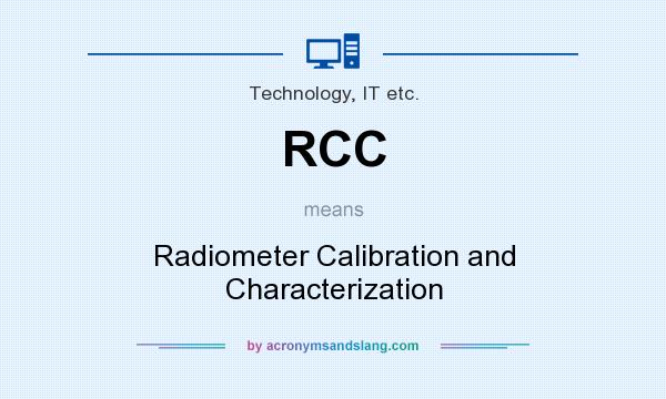 What does RCC mean? It stands for Radiometer Calibration and Characterization