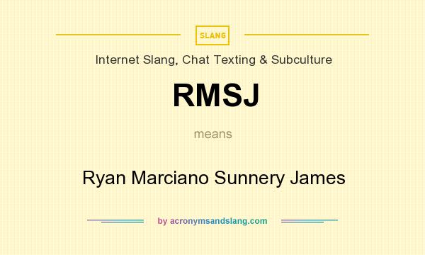 What does RMSJ mean? It stands for Ryan Marciano Sunnery James