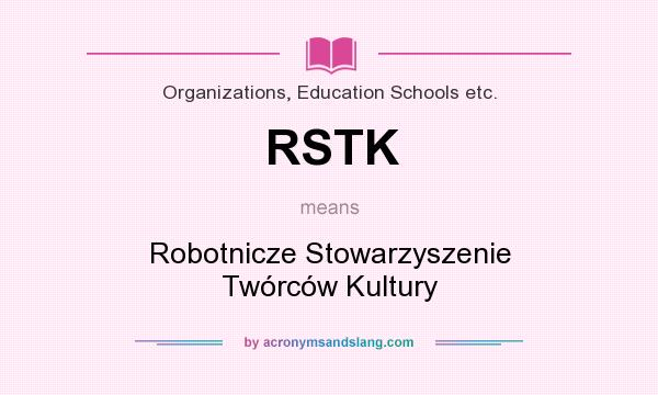 What does RSTK mean? It stands for Robotnicze Stowarzyszenie Twórców Kultury