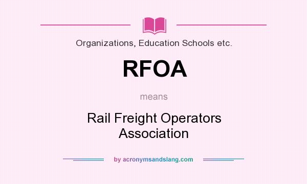 What does RFOA mean? It stands for Rail Freight Operators Association