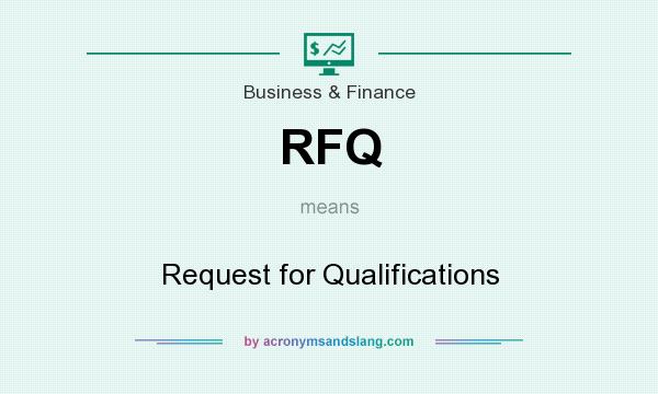 What does RFQ mean? It stands for Request for Qualifications