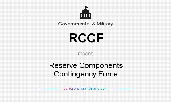 What does RCCF mean? It stands for Reserve Components Contingency Force