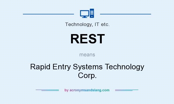 What does REST mean? It stands for Rapid Entry Systems Technology Corp.