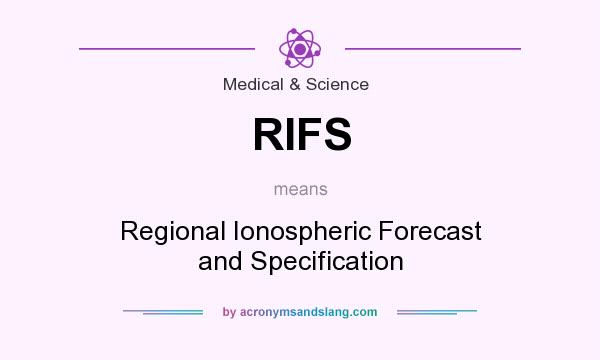 What does RIFS mean? It stands for Regional Ionospheric Forecast and Specification
