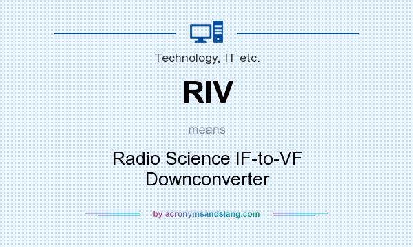What does RIV mean? It stands for Radio Science IF-to-VF Downconverter