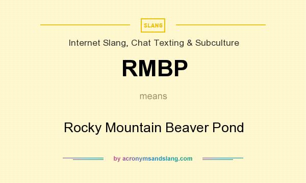 What does RMBP mean? It stands for Rocky Mountain Beaver Pond