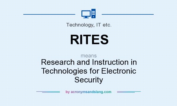 What does RITES mean? It stands for Research and Instruction in Technologies for Electronic Security
