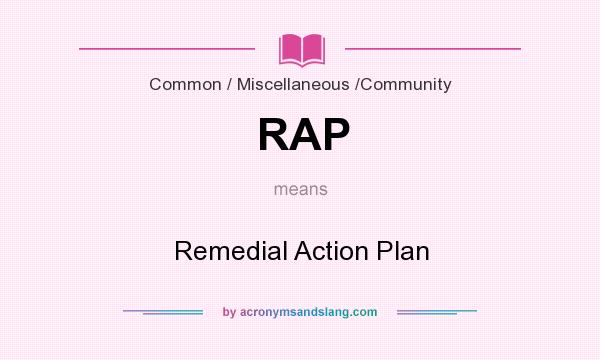 What does RAP mean? It stands for Remedial Action Plan