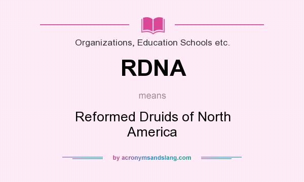 What does RDNA mean? It stands for Reformed Druids of North America