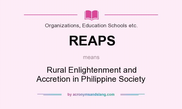 What does REAPS mean? It stands for Rural Enlightenment and Accretion in Philippine Society