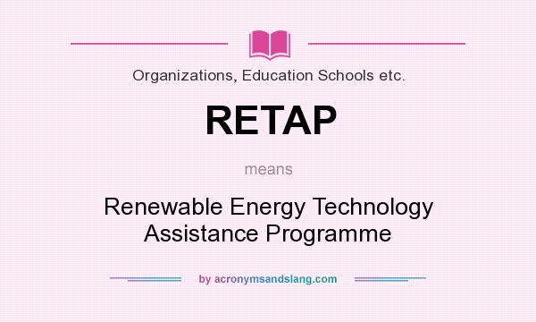 What does RETAP mean? It stands for Renewable Energy Technology Assistance Programme