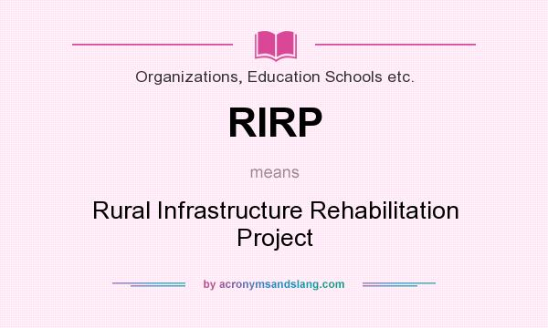 What does RIRP mean? It stands for Rural Infrastructure Rehabilitation Project