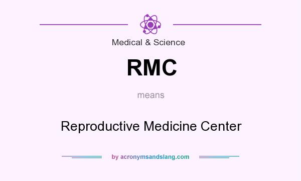 What does RMC mean? It stands for Reproductive Medicine Center