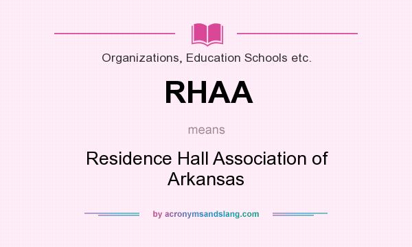 What does RHAA mean? It stands for Residence Hall Association of Arkansas