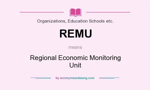 What does REMU mean? It stands for Regional Economic Monitoring Unit