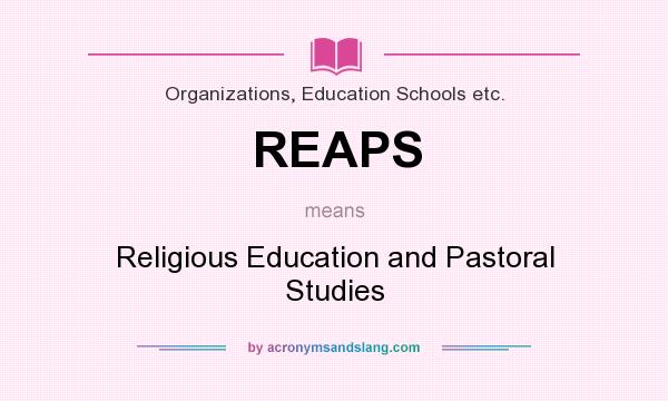 What does REAPS mean? It stands for Religious Education and Pastoral Studies