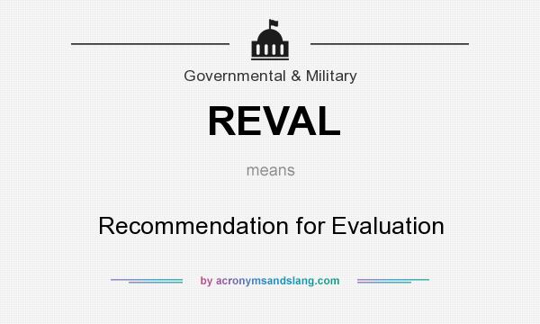 What does REVAL mean? It stands for Recommendation for Evaluation