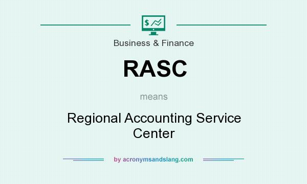 What does RASC mean? It stands for Regional Accounting Service Center