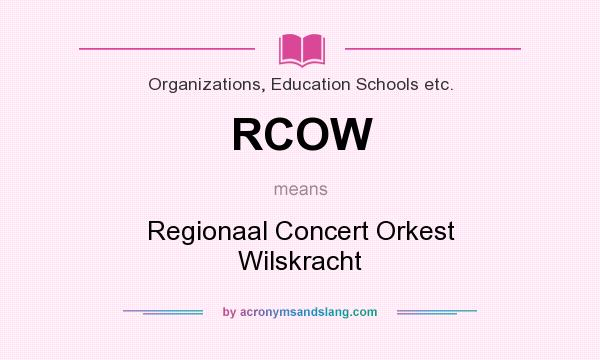 What does RCOW mean? It stands for Regionaal Concert Orkest Wilskracht