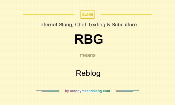 What does RBG mean? It stands for Reblog