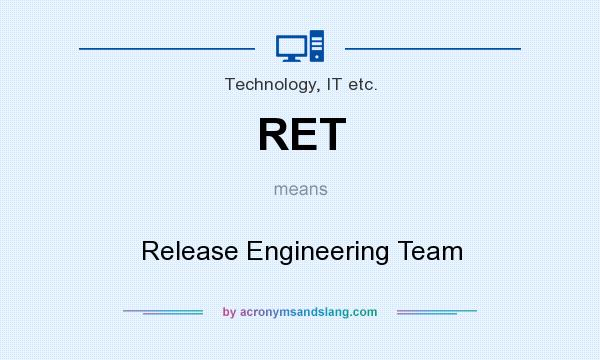 What does RET mean? It stands for Release Engineering Team