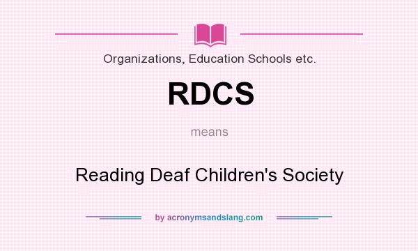 What does RDCS mean? It stands for Reading Deaf Children`s Society