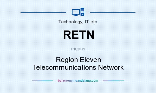 What does RETN mean? It stands for Region Eleven Telecommunications Network