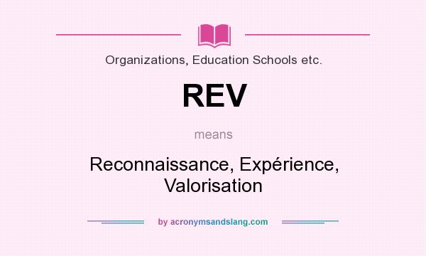 What does REV mean? It stands for Reconnaissance, Expérience, Valorisation