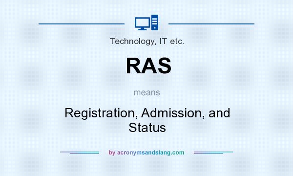 What does RAS mean? It stands for Registration, Admission, and Status