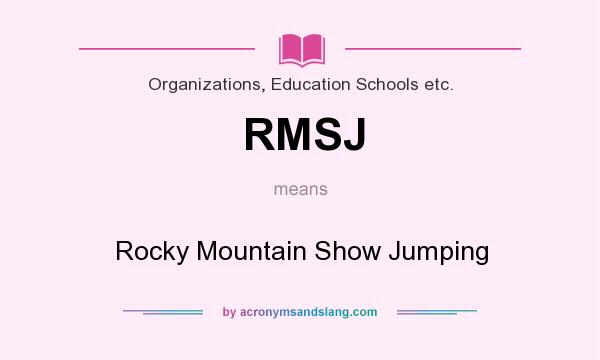 What does RMSJ mean? It stands for Rocky Mountain Show Jumping