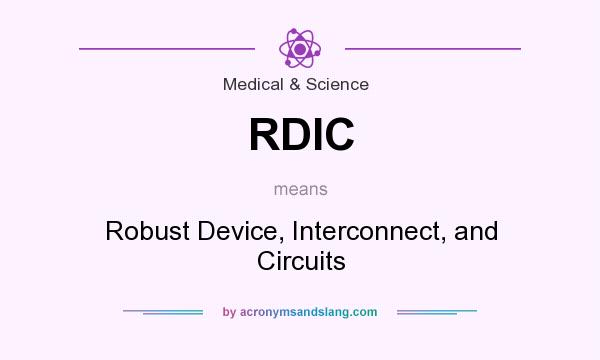 What does RDIC mean? It stands for Robust Device, Interconnect, and Circuits