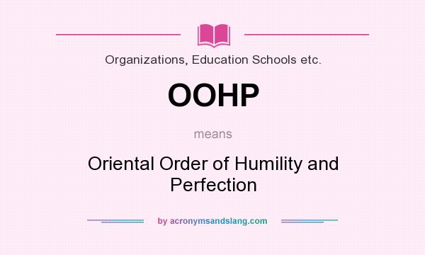 What does OOHP mean? It stands for Oriental Order of Humility and Perfection